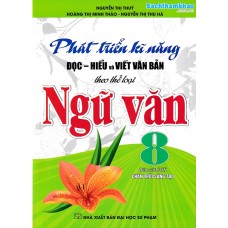 Phát triển kĩ năng đọc - hiểu và viết văn bản theo thể loại ngữ văn 8 (Chân trời sáng tạo) Phát triển kĩ năng đọc - hiểu và viết văn bản theo thể loại ngữ văn 8 (Chân trời sáng tạo)